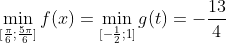 \displaystyle \min_{[\frac{\pi}{6};\frac{5\pi}{6}]}f(x)=\min_{[-\frac{1}{2};1]}g(t)=-\frac{13}{4}